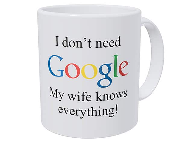 I Don't Need Google, My Wife Knows Everything Mug